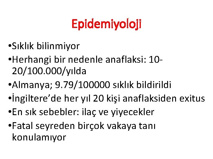 Epidemiyoloji • Sıklık bilinmiyor • Herhangi bir nedenle anaflaksi: 1020/100. 000/yılda • Almanya; 9.