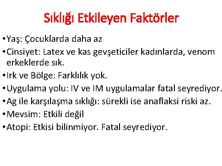 Sıklığı Etkileyen Faktörler • Yaş: Çocuklarda daha az • Cinsiyet: Latex ve kas gevşeticiler