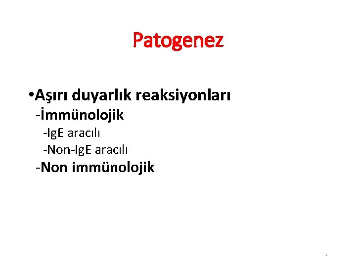 Patogenez • Aşırı duyarlık reaksiyonları -İmmünolojik -Ig. E aracılı -Non immünolojik 7 