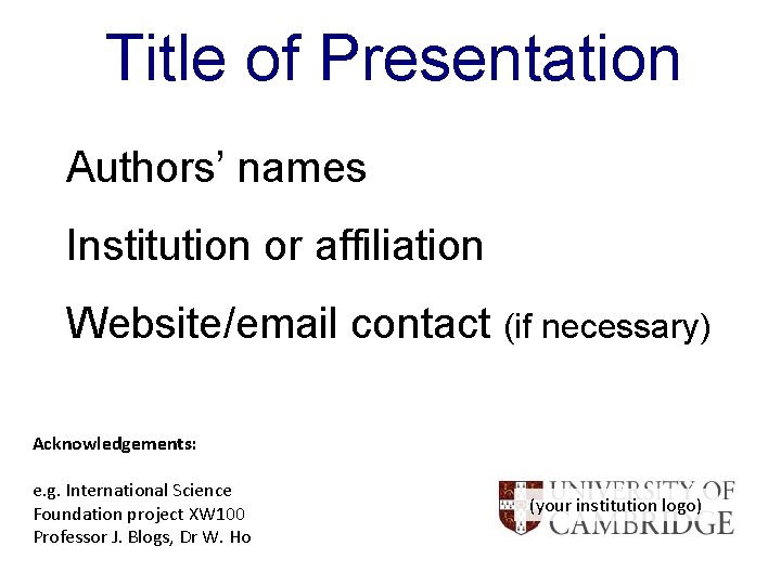 Title of Presentation Authors’ names Institution or affiliation Website/email contact (if necessary) Acknowledgements: e.