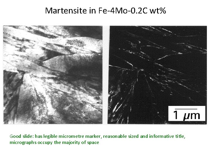 Martensite in Fe-4 Mo-0. 2 C wt% Good slide: has legible micrometre marker, reasonable