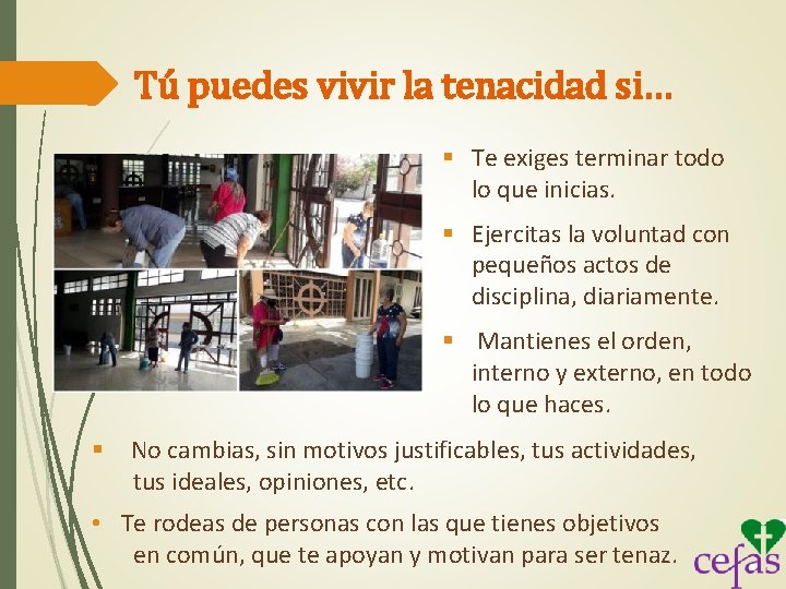 Tú puedes vivir la tenacidad si… § Te exiges terminar todo lo que inicias.