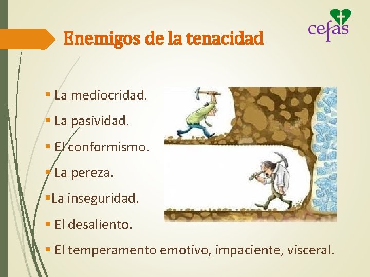 Enemigos de la tenacidad § La mediocridad. § La pasividad. § El conformismo. §