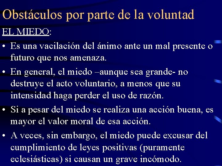 Obstáculos por parte de la voluntad EL MIEDO: • Es una vacilación del ánimo