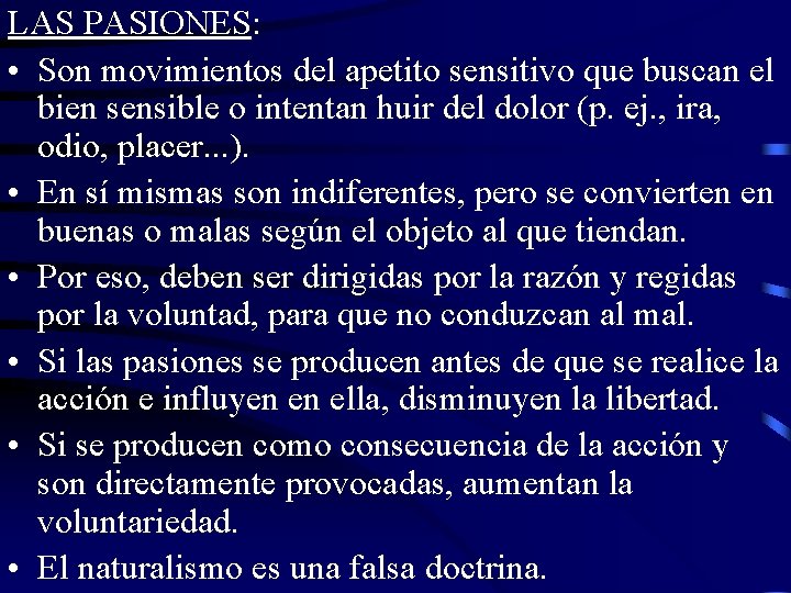 LAS PASIONES: • Son movimientos del apetito sensitivo que buscan el bien sensible o