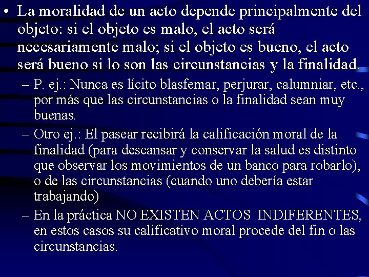  • La moralidad de un acto depende principalmente del objeto: si el objeto
