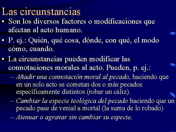 Las circunstancias • Son los diversos factores o modificaciones que afectan al acto humano.