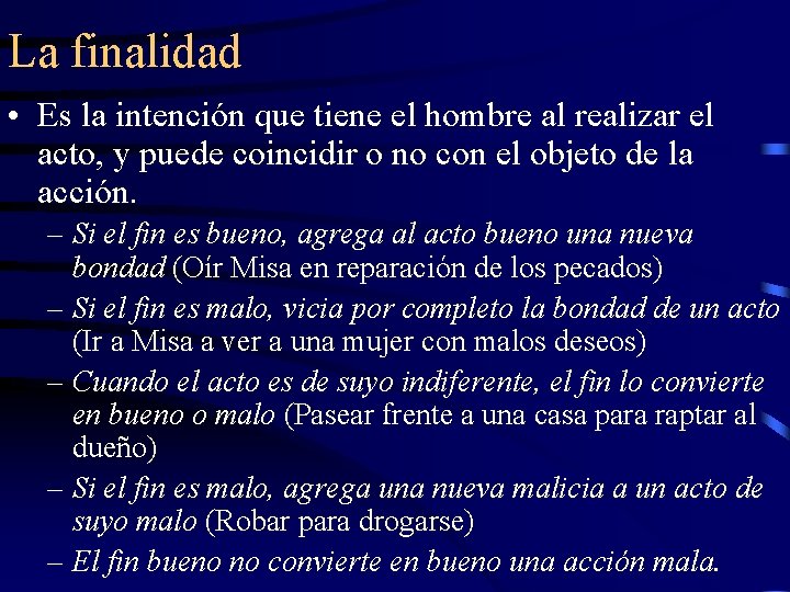 La finalidad • Es la intención que tiene el hombre al realizar el acto,