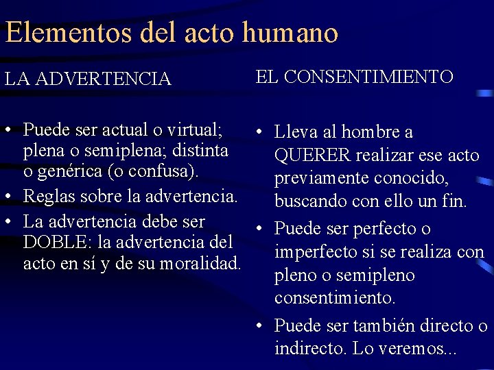 Elementos del acto humano LA ADVERTENCIA EL CONSENTIMIENTO • Puede ser actual o virtual;