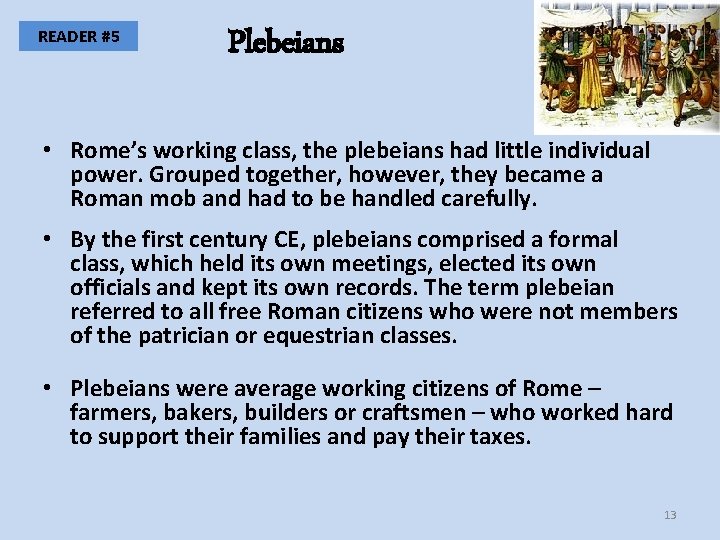READER #5 Plebeians • Rome’s working class, the plebeians had little individual power. Grouped