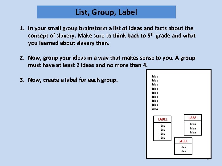 List, Group, Label 1. In your small group brainstorm a list of ideas and