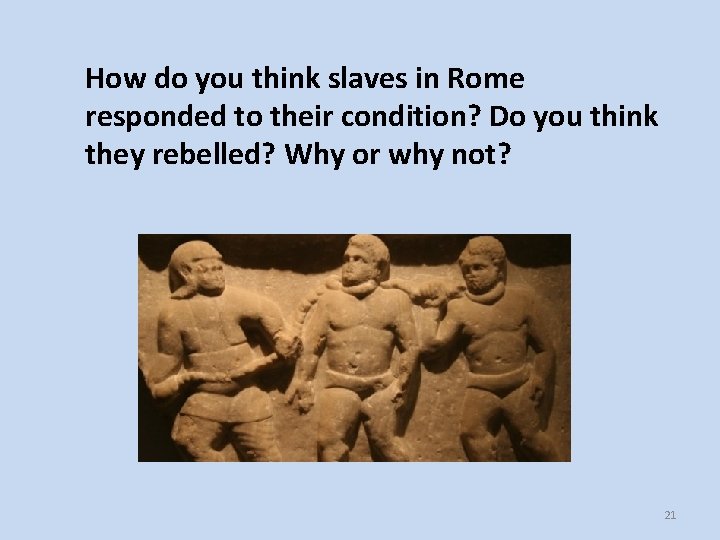 How do you think slaves in Rome responded to their condition? Do you think