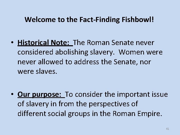 Welcome to the Fact-Finding Fishbowl! • Historical Note: The Roman Senate never considered abolishing