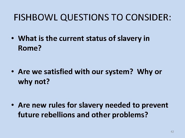 FISHBOWL QUESTIONS TO CONSIDER: • What is the current status of slavery in Rome?