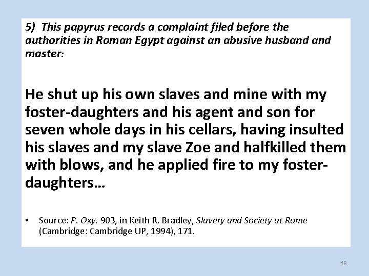 5) This papyrus records a complaint filed before the authorities in Roman Egypt against