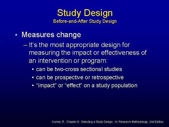 Study Design Before-and-After Study Design • Measures change – It’s the most appropriate design