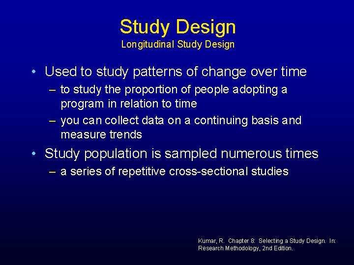 Study Design Longitudinal Study Design • Used to study patterns of change over time