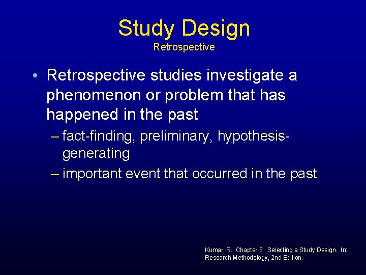 Study Design Retrospective • Retrospective studies investigate a phenomenon or problem that has happened