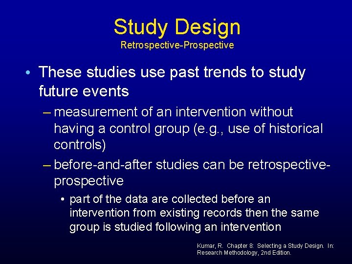 Study Design Retrospective-Prospective • These studies use past trends to study future events –