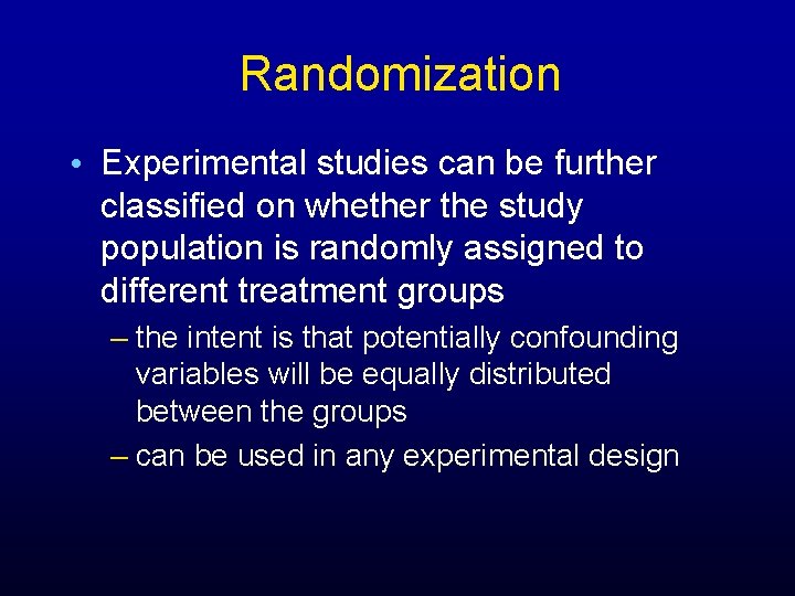 Randomization • Experimental studies can be further classified on whether the study population is