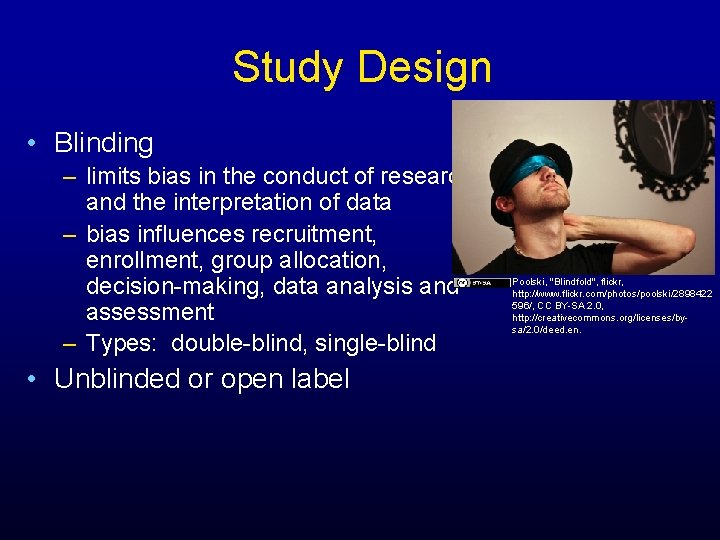 Study Design • Blinding – limits bias in the conduct of research and the