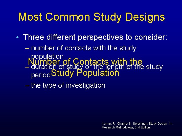 Most Common Study Designs • Three different perspectives to consider: – number of contacts