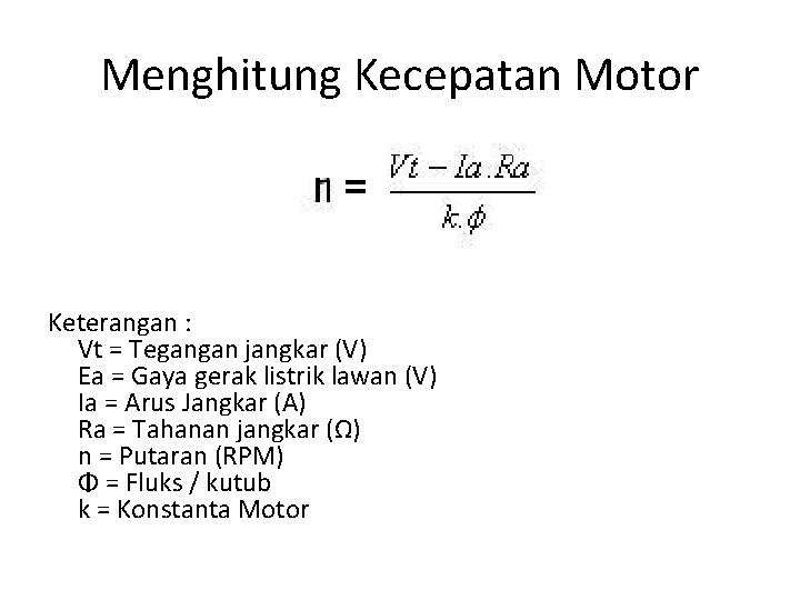 Menghitung Kecepatan Motor Keterangan : Vt = Tegangan jangkar (V) Ea = Gaya gerak