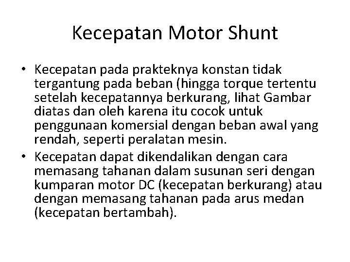 Kecepatan Motor Shunt • Kecepatan pada prakteknya konstan tidak tergantung pada beban (hingga torque