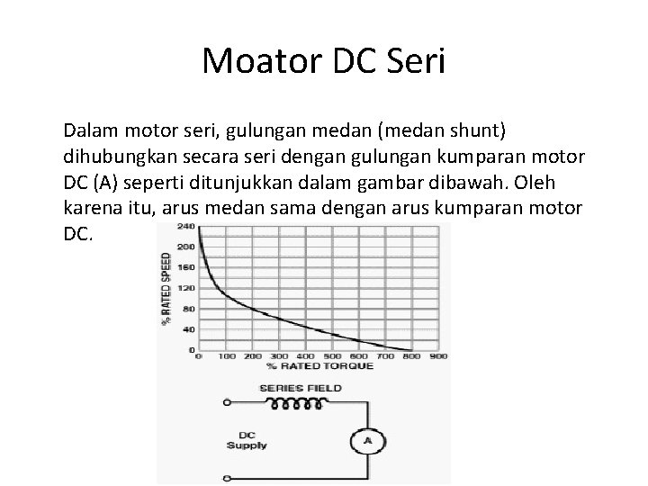 Moator DC Seri Dalam motor seri, gulungan medan (medan shunt) dihubungkan secara seri dengan