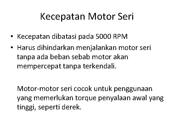 Kecepatan Motor Seri • Kecepatan dibatasi pada 5000 RPM • Harus dihindarkan menjalankan motor