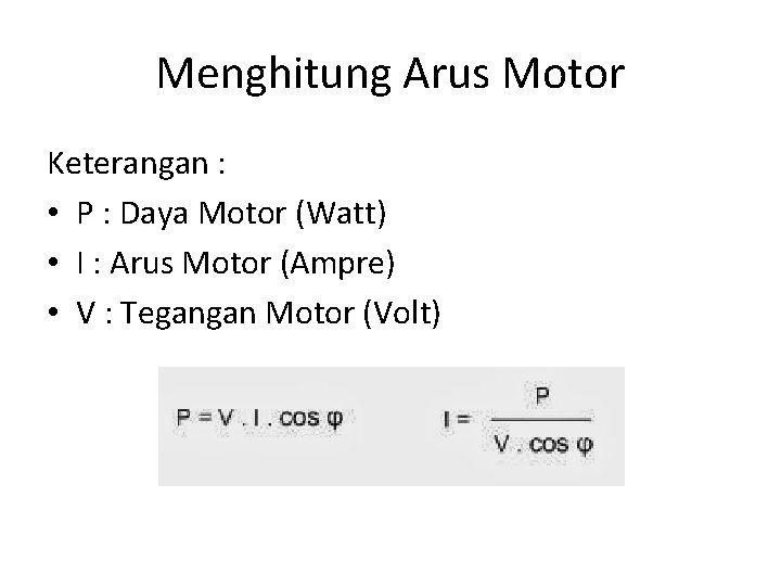 Menghitung Arus Motor Keterangan : • P : Daya Motor (Watt) • I :