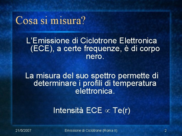 Cosa si misura? L’Emissione di Ciclotrone Elettronica (ECE), a certe frequenze, è di corpo