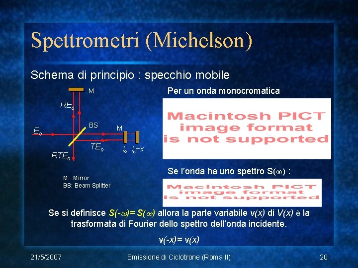 Spettrometri (Michelson) Schema di principio : specchio mobile Per un onda monocromatica M REo