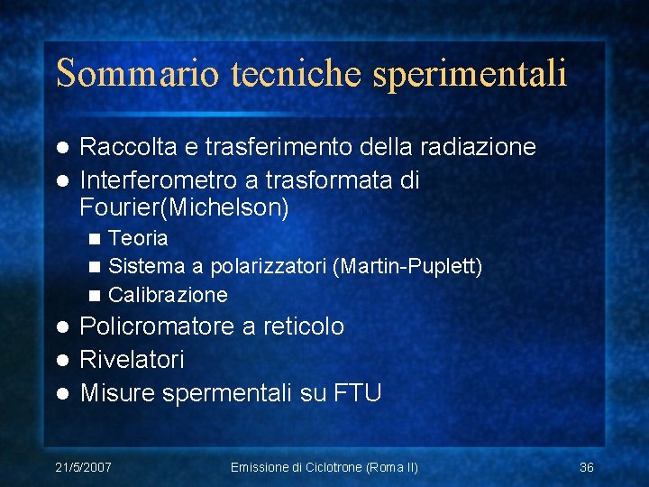 Sommario tecniche sperimentali Raccolta e trasferimento della radiazione l Interferometro a trasformata di Fourier(Michelson)
