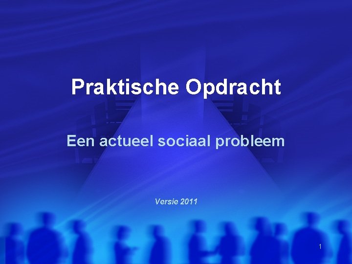 Praktische Opdracht Een actueel sociaal probleem Versie 2011 1 