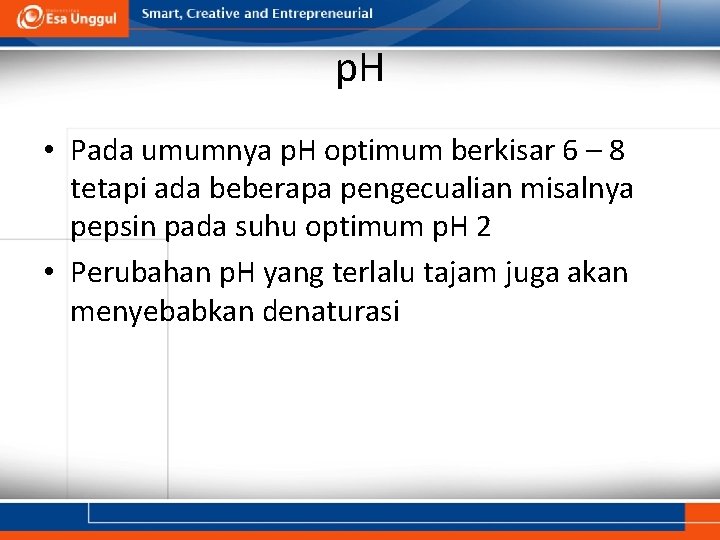 p. H • Pada umumnya p. H optimum berkisar 6 – 8 tetapi ada