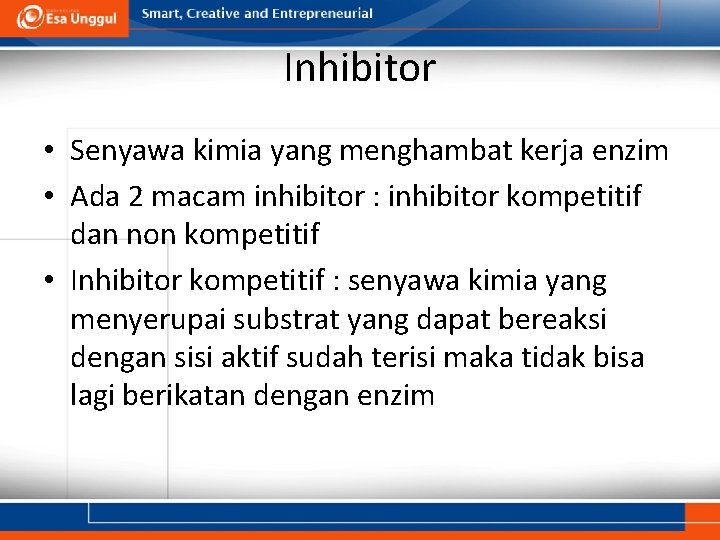 Inhibitor • Senyawa kimia yang menghambat kerja enzim • Ada 2 macam inhibitor :