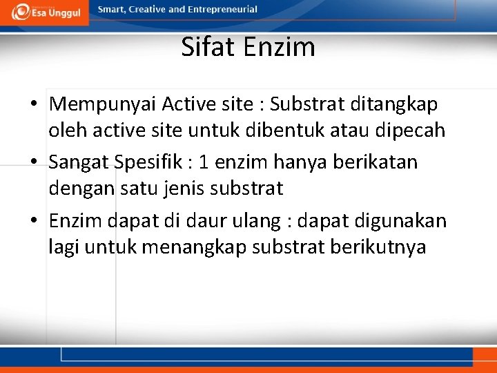 Sifat Enzim • Mempunyai Active site : Substrat ditangkap oleh active site untuk dibentuk