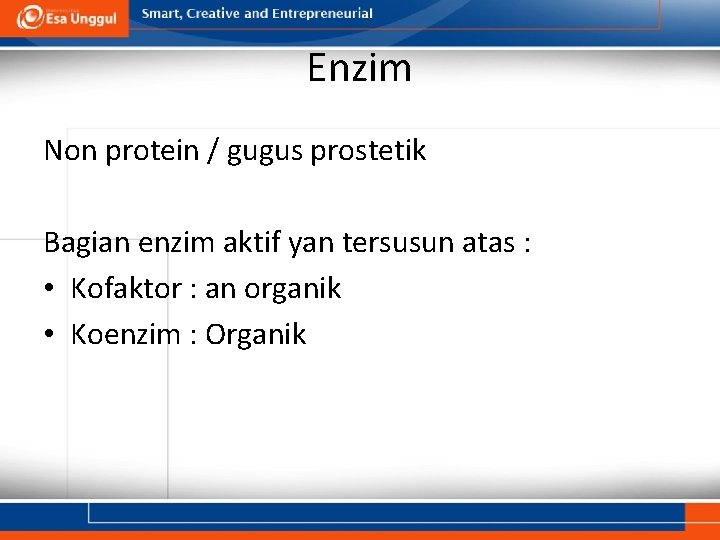 Enzim Non protein / gugus prostetik Bagian enzim aktif yan tersusun atas : •