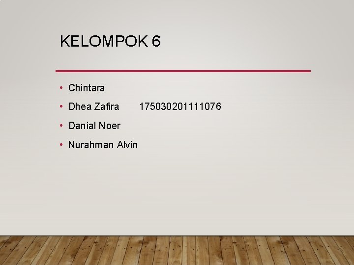 KELOMPOK 6 • Chintara • Dhea Zafira • Danial Noer • Nurahman Alvin 175030201111076