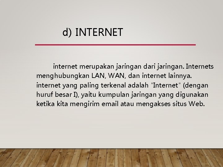 d) INTERNET internet merupakan jaringan dari jaringan. Internets menghubungkan LAN, WAN, dan internet lainnya.