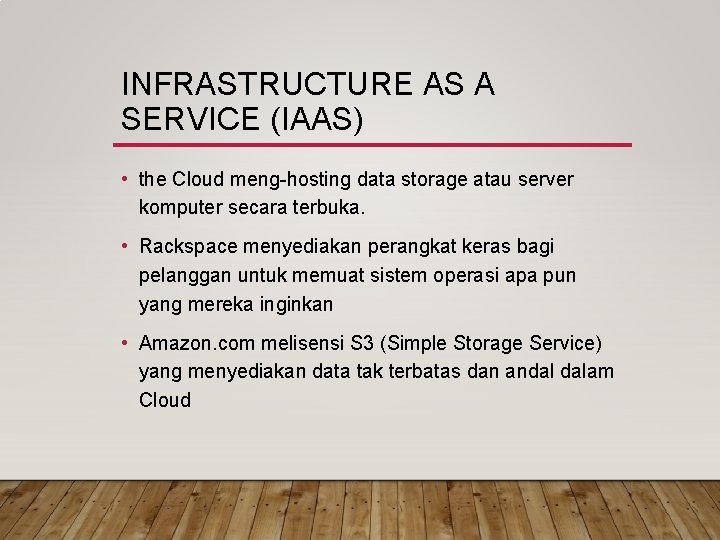 INFRASTRUCTURE AS A SERVICE (IAAS) • the Cloud meng-hosting data storage atau server komputer