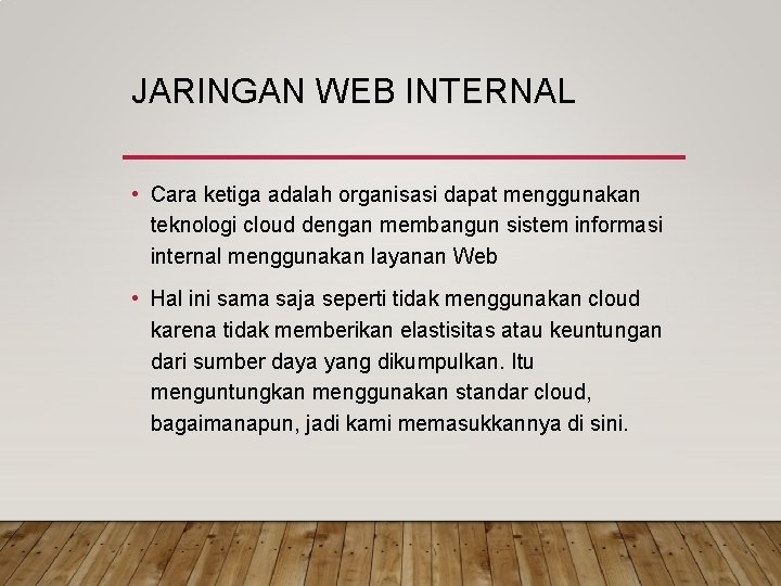 JARINGAN WEB INTERNAL • Cara ketiga adalah organisasi dapat menggunakan teknologi cloud dengan membangun