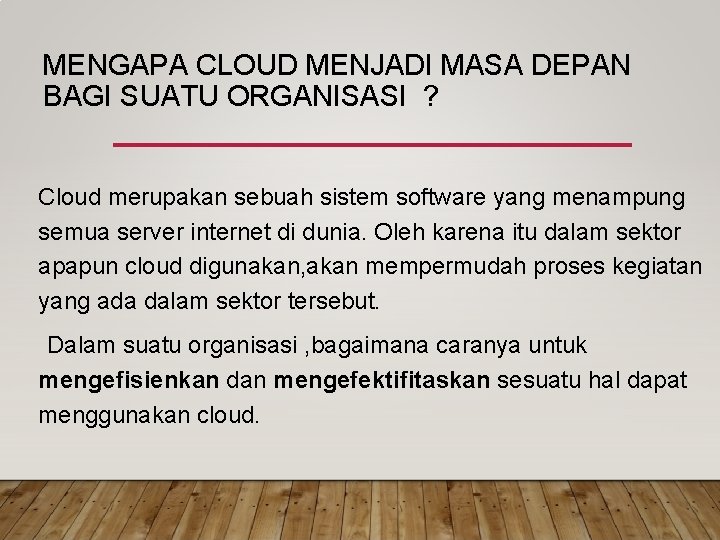 MENGAPA CLOUD MENJADI MASA DEPAN BAGI SUATU ORGANISASI ? Cloud merupakan sebuah sistem software