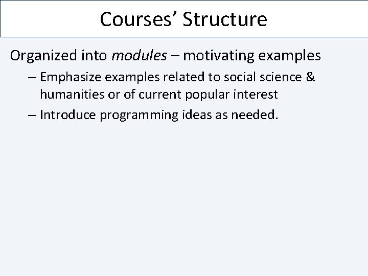 Courses’ Structure Organized into modules – motivating examples – Emphasize examples related to social