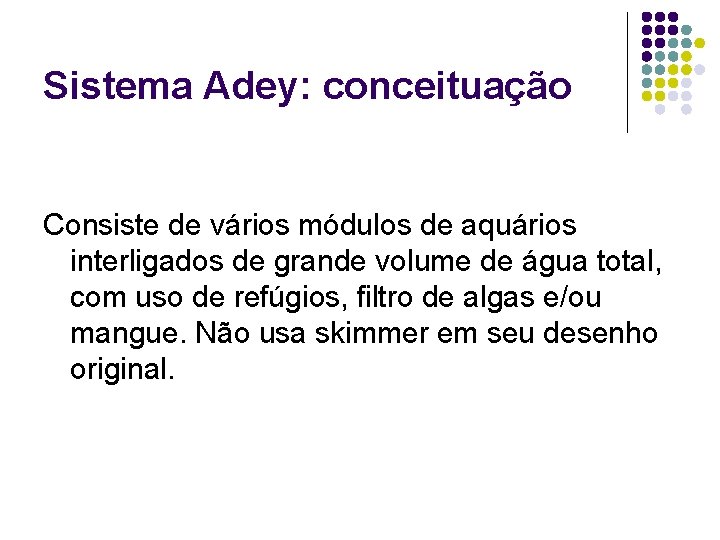 Sistema Adey: conceituação Consiste de vários módulos de aquários interligados de grande volume de