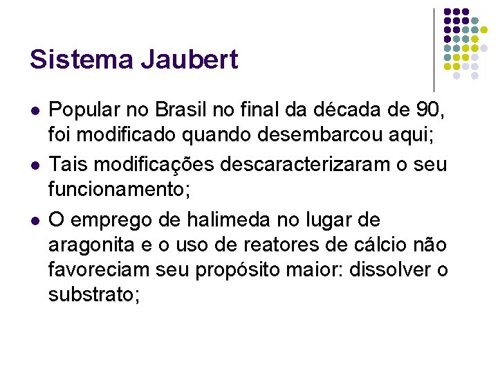 Sistema Jaubert l l l Popular no Brasil no final da década de 90,