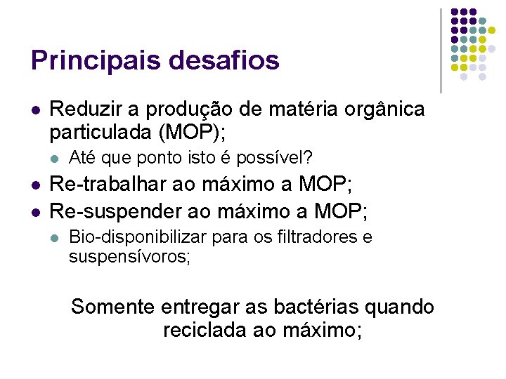 Principais desafios l Reduzir a produção de matéria orgânica particulada (MOP); l l l