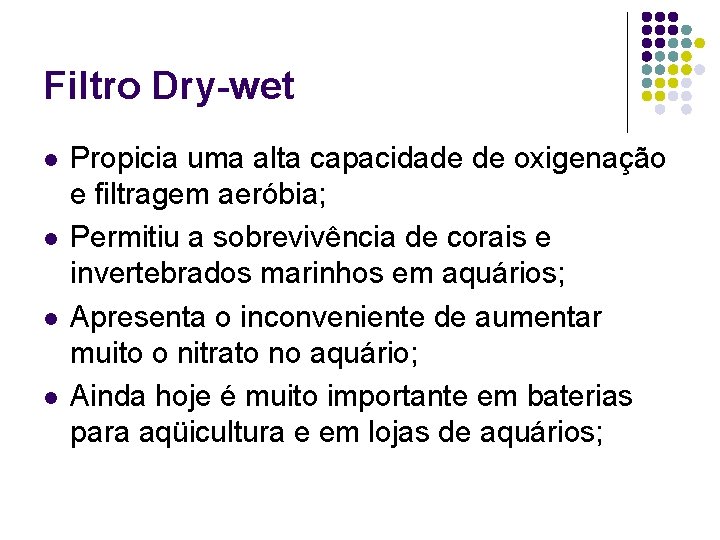 Filtro Dry-wet l l Propicia uma alta capacidade de oxigenação e filtragem aeróbia; Permitiu