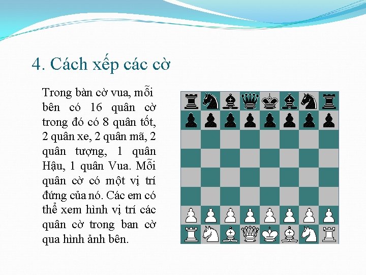 4. Cách xếp các cờ Trong bàn cờ vua, mỗi bên có 16 quân
